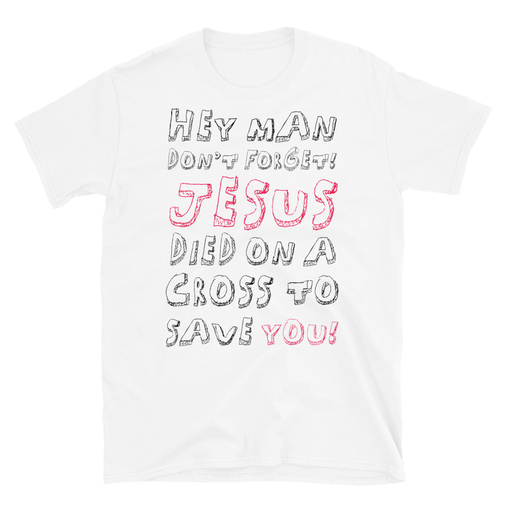 Hey Man, Jesus Save You - T-Shirt